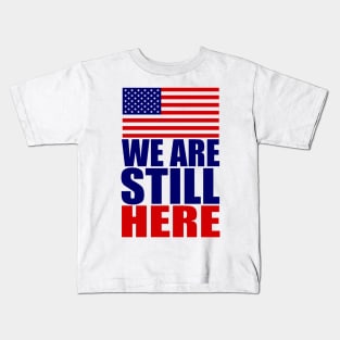 WE ARE STILL HERE Kids T-Shirt